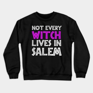 Not Every Witch Lives In Salem Crewneck Sweatshirt